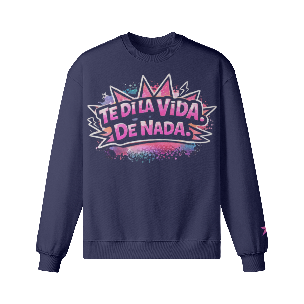 Te Di La Vida De Nada Sweatshirt