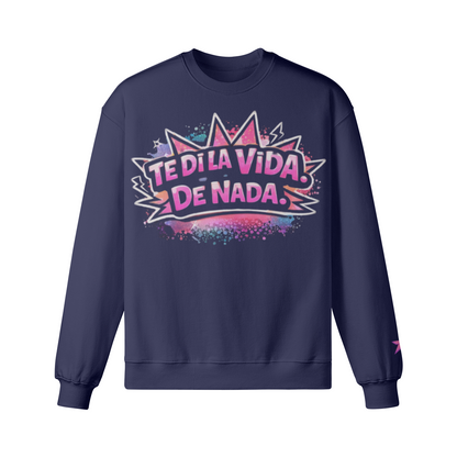 Te Di La Vida De Nada Sweatshirt