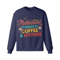 Motherhood: Powered by Coffee & Attitude Sweatshirt