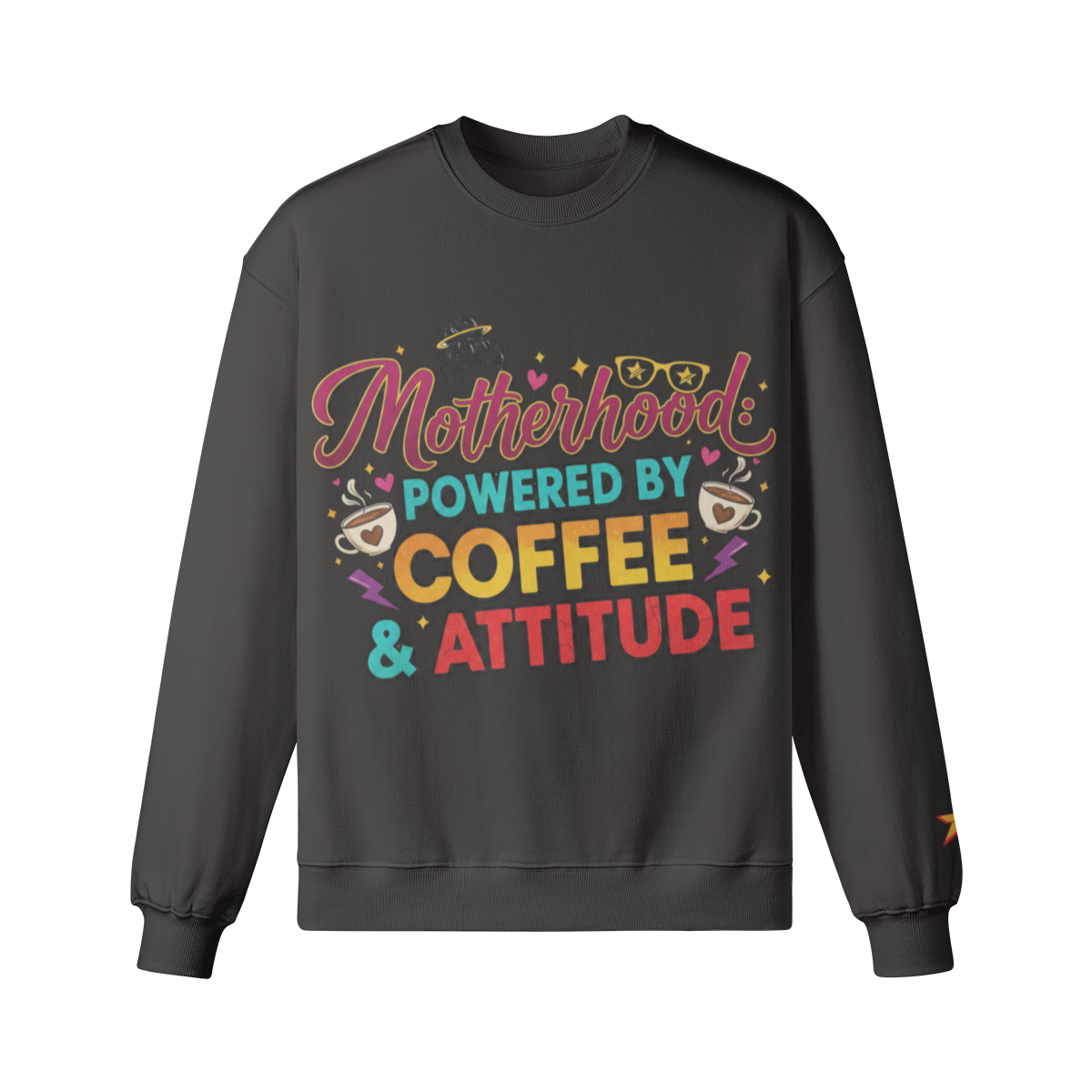 Motherhood: Powered by Coffee &amp; Attitude Sweatshirt
