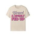 Blessed & Highly Fed Up Tee