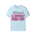 Blessed & Highly Fed Up Tee