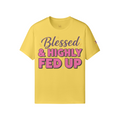 Blessed & Highly Fed Up Tee