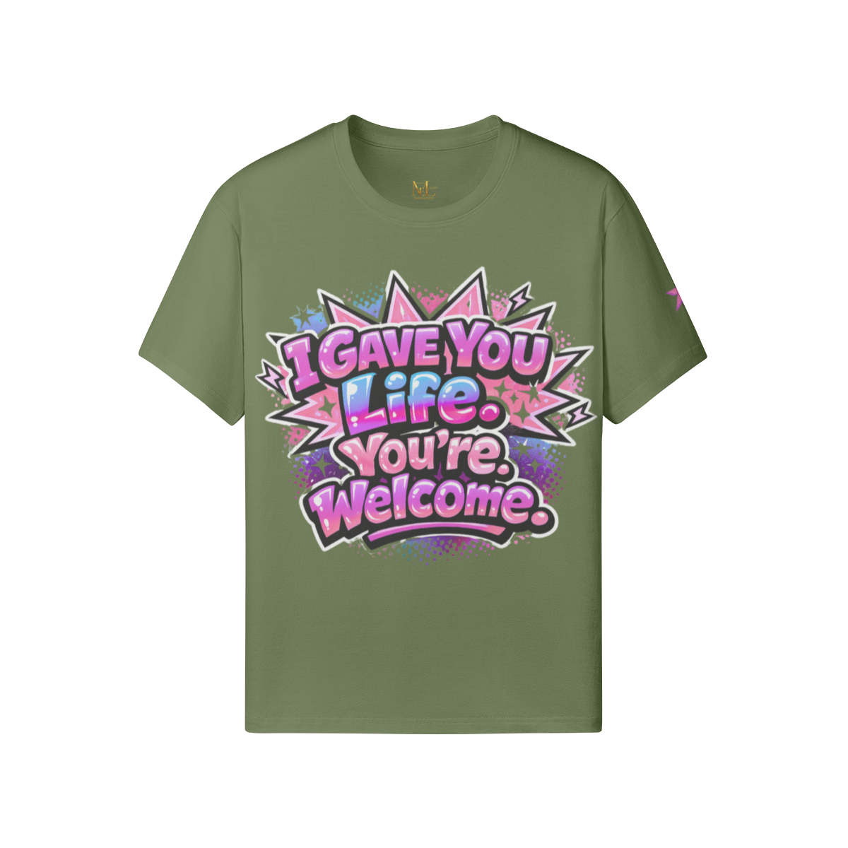 I Gave You Life. You’re Welcome. Tee