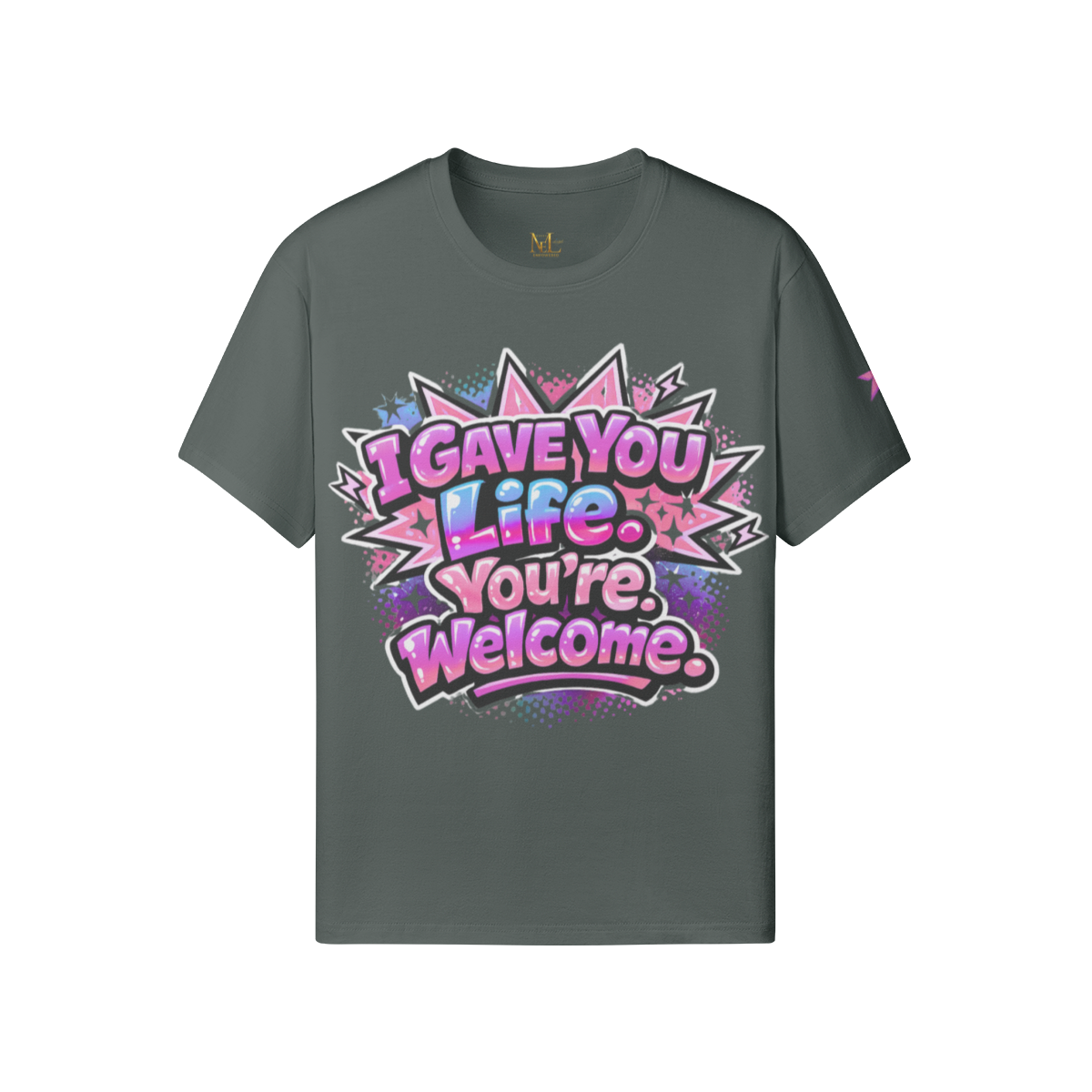 I Gave You Life. You’re Welcome. Tee