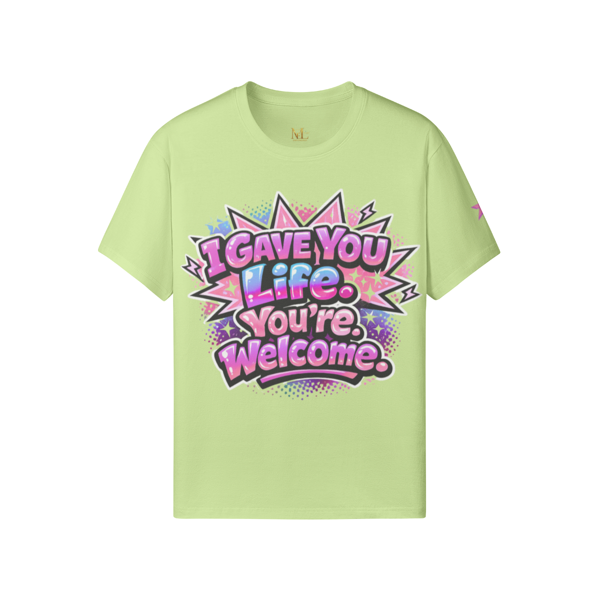 I Gave You Life. You’re Welcome. Tee
