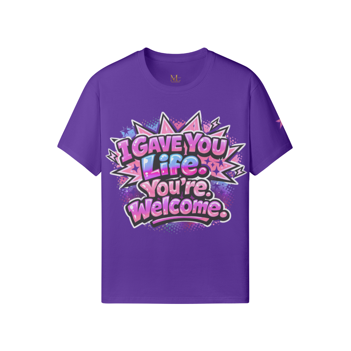 I Gave You Life. You’re Welcome. Tee