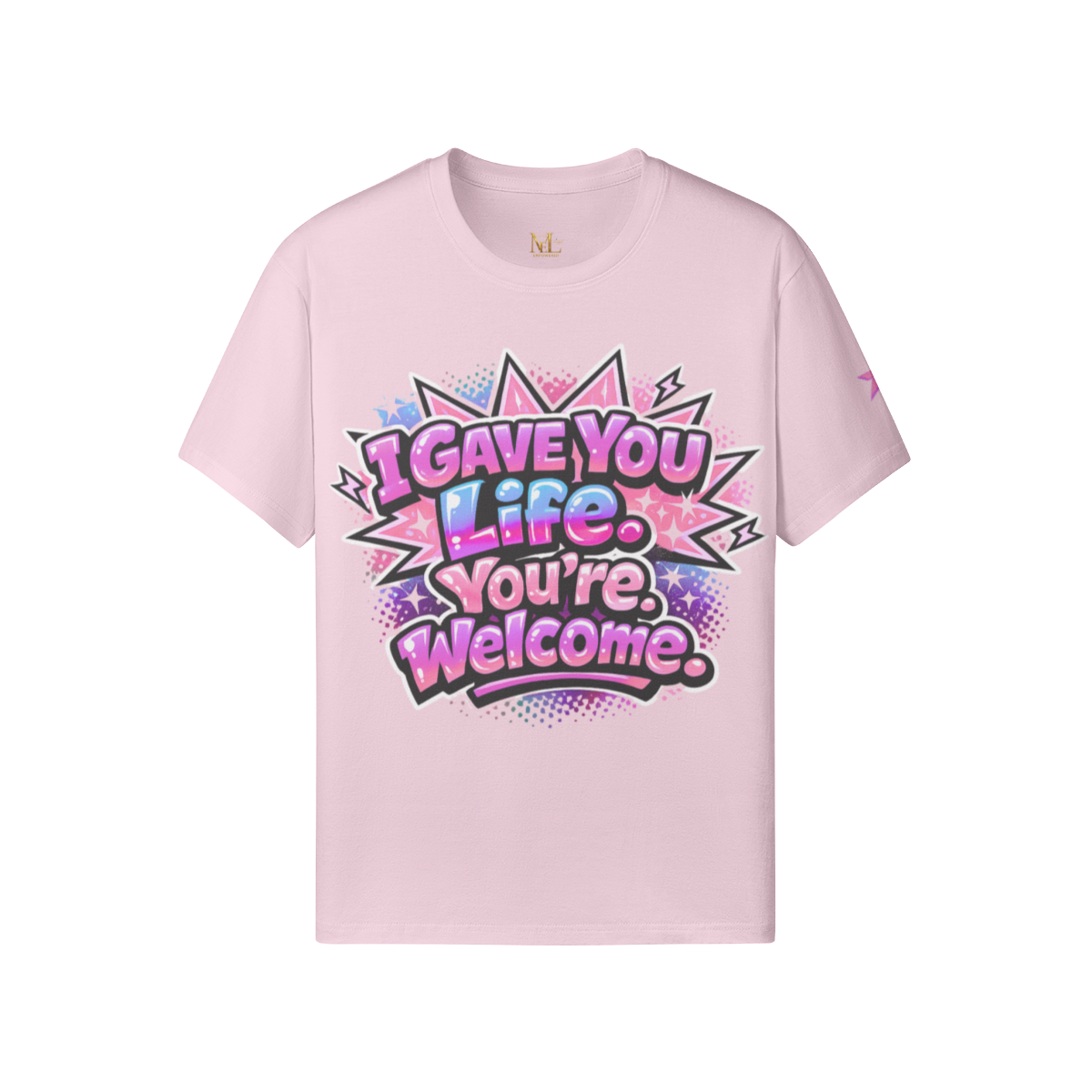 I Gave You Life. You’re Welcome. Tee
