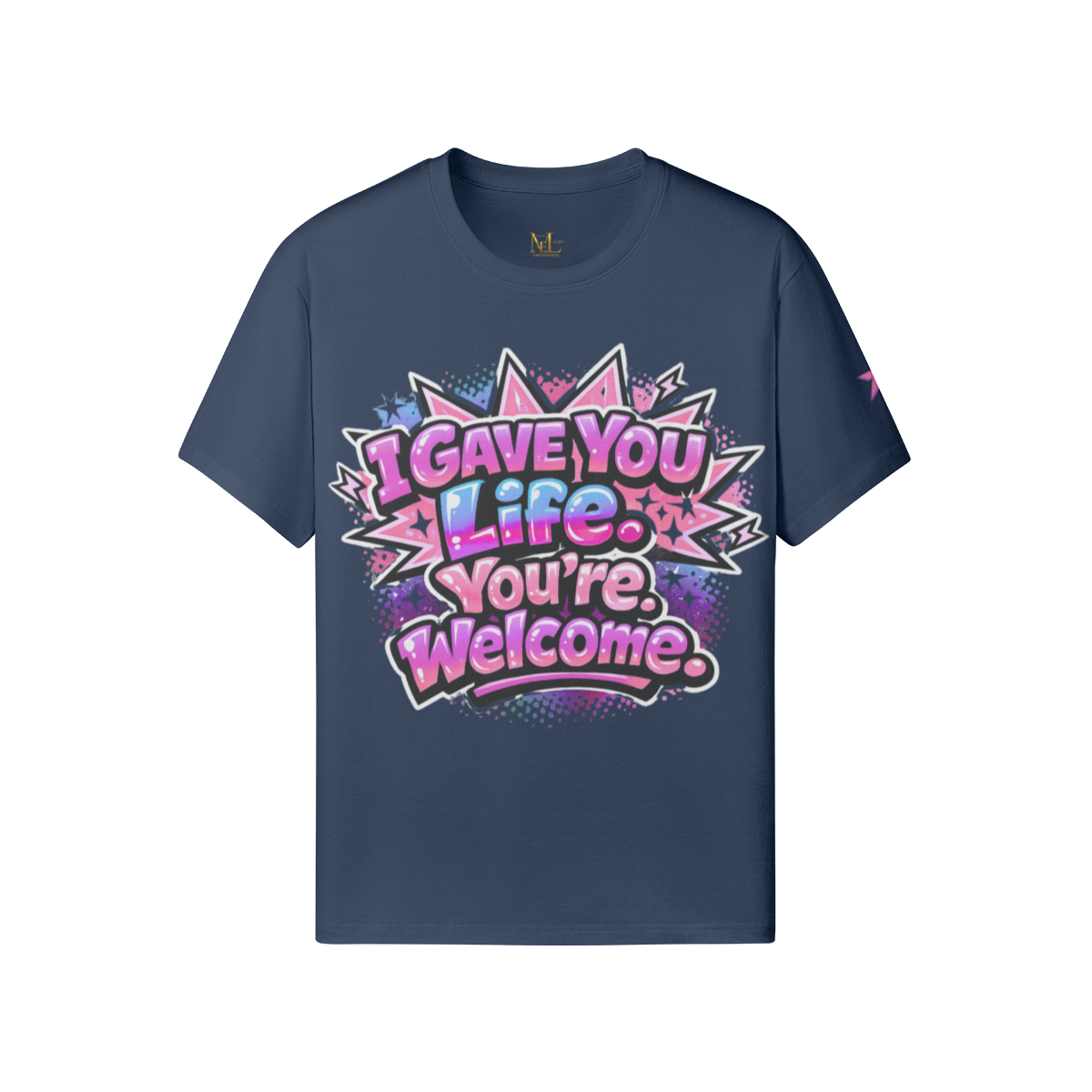 I Gave You Life. You’re Welcome. Tee