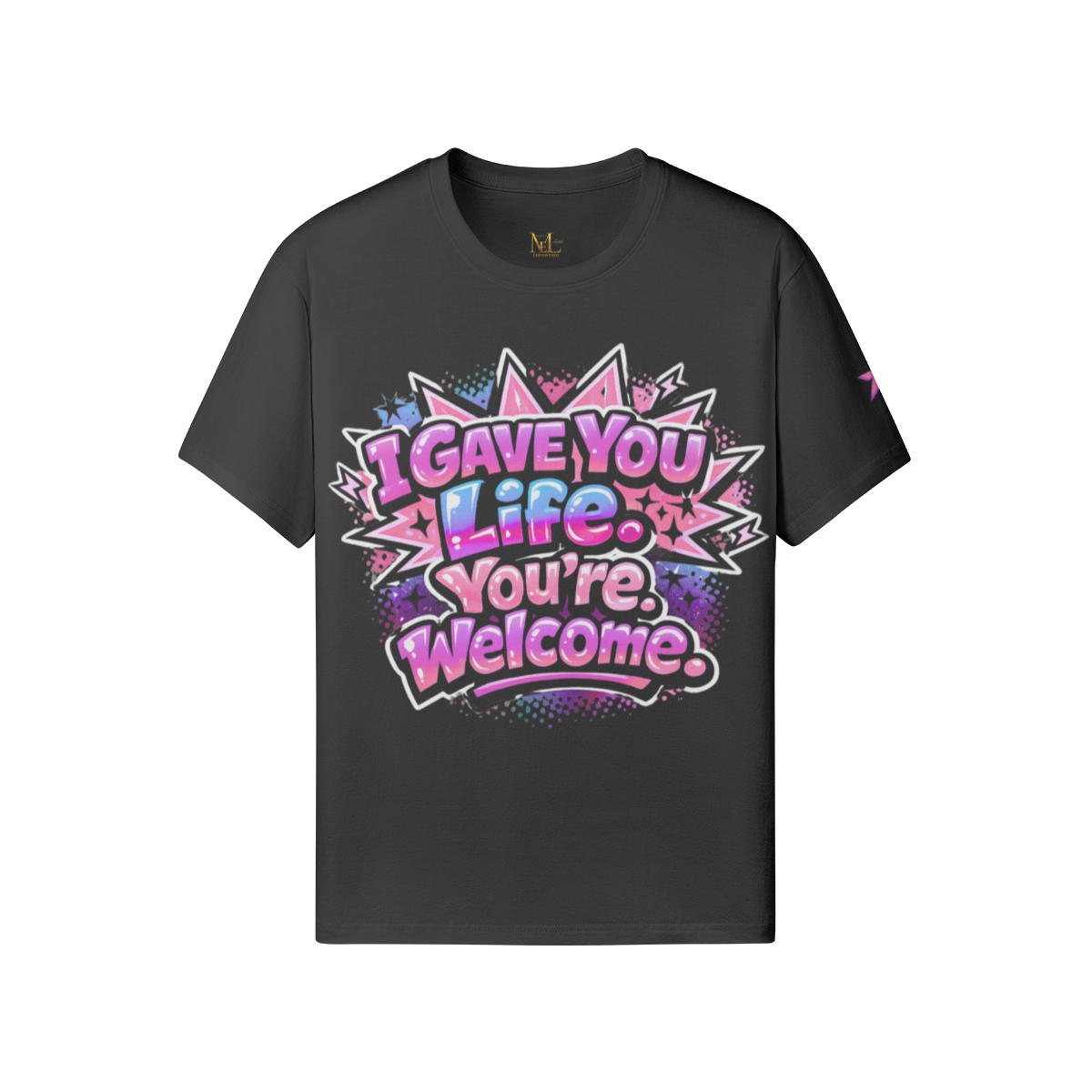 I Gave You Life. You’re Welcome. Tee