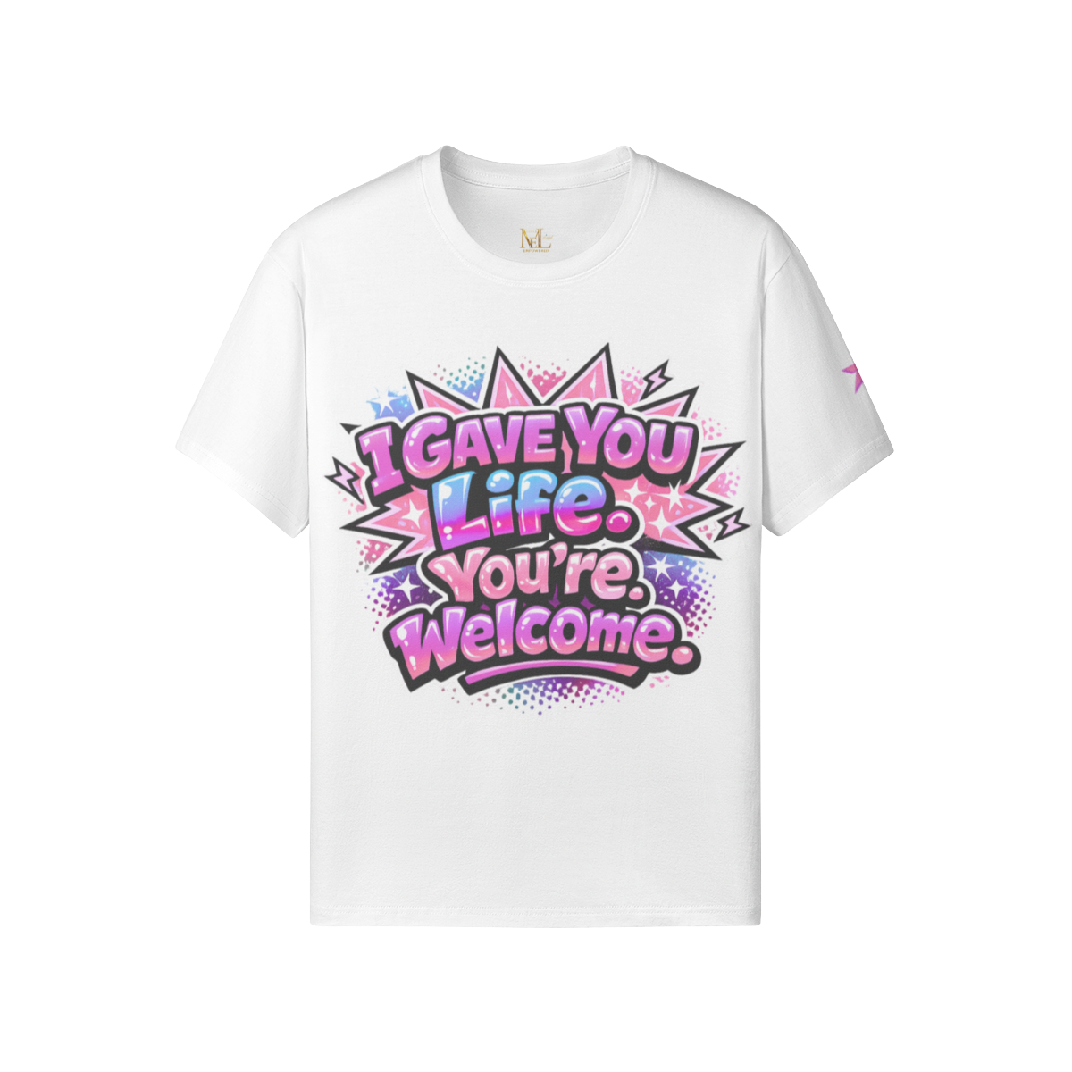 I Gave You Life. You’re Welcome. Tee