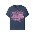 Don’t Make Me Call Your Government Name Tee