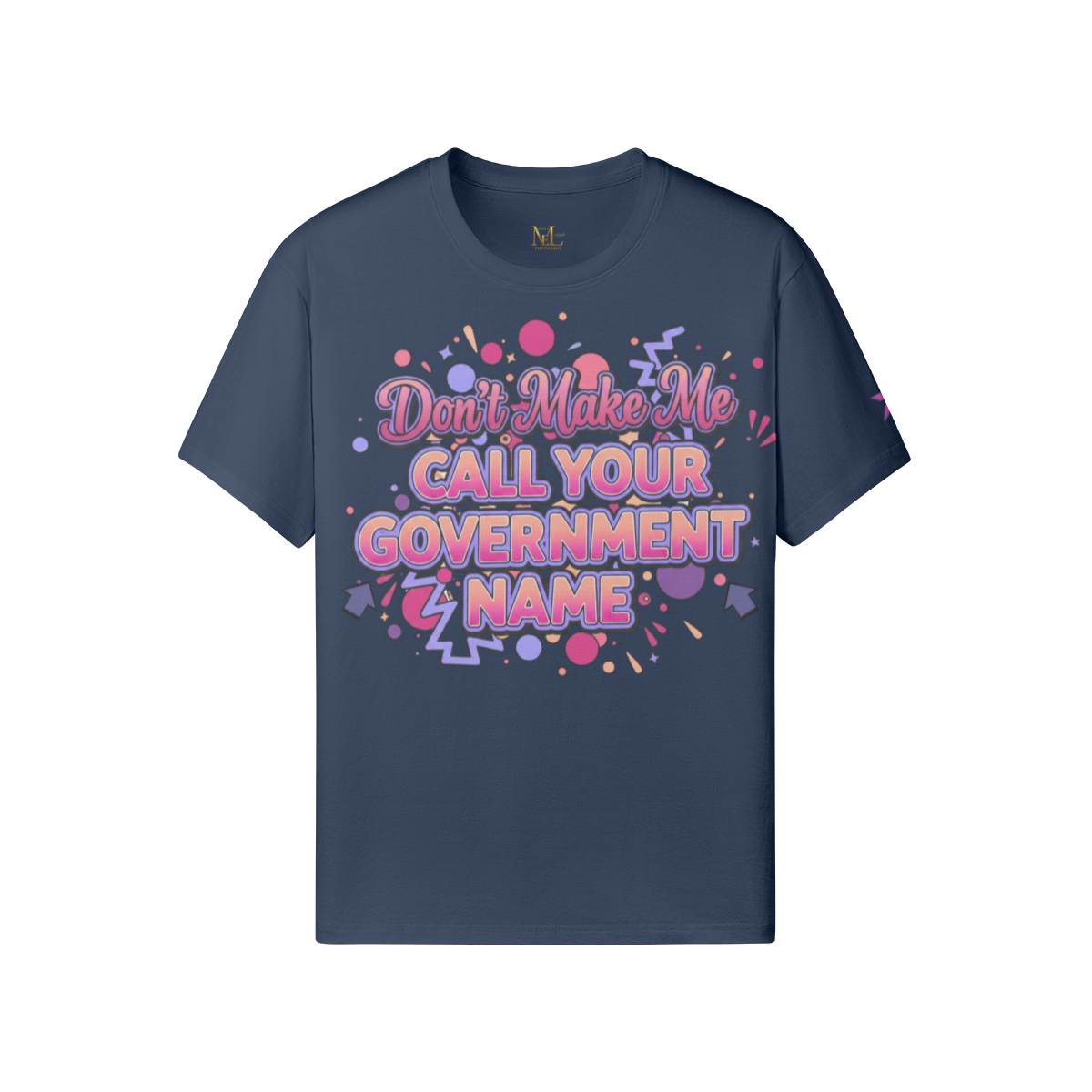 Don’t Make Me Call Your Government Name Tee