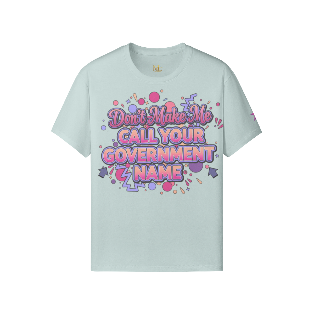 Don’t Make Me Call Your Government Name Tee