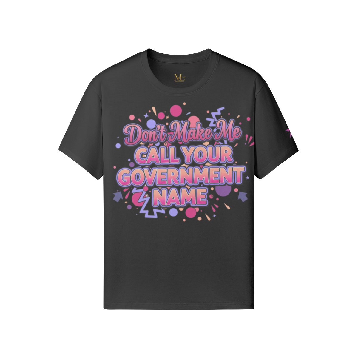 Don’t Make Me Call Your Government Name Tee