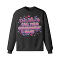 Don’t Make Me Call You Your Government Name Sweatshirt