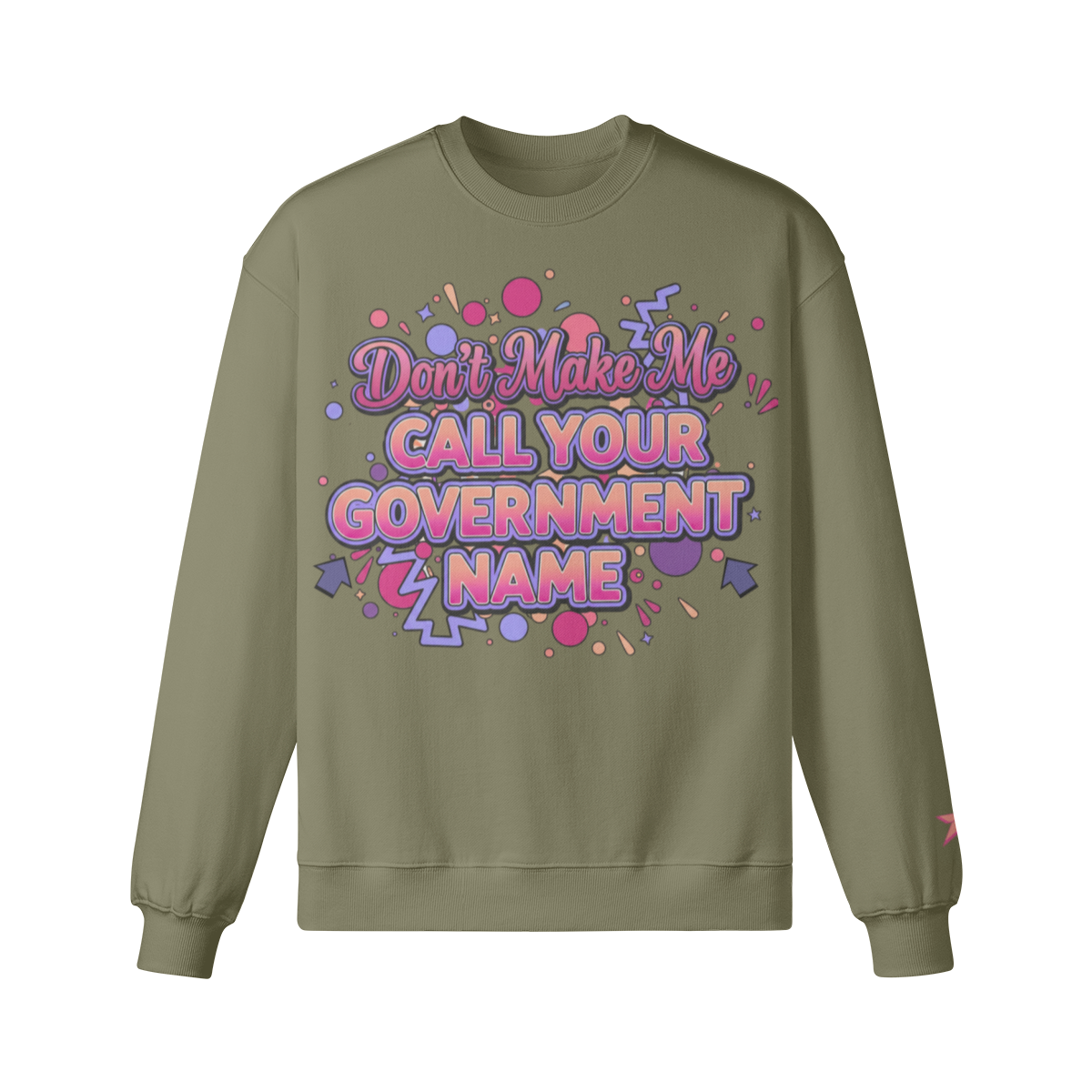 Don’t Make Me Call You Your Government Name Sweatshirt