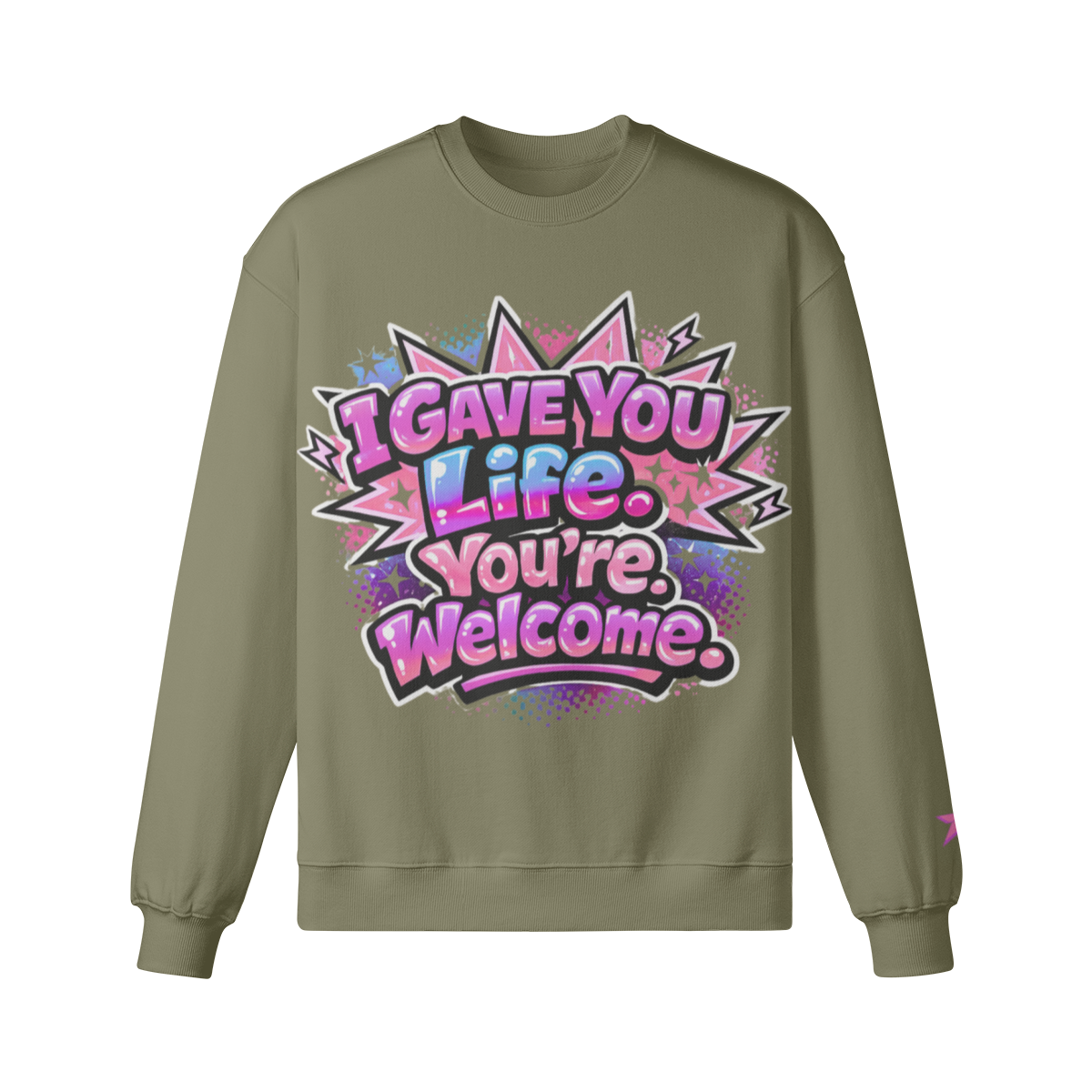I Gave You Life, You’re Welcome Sweatshirt